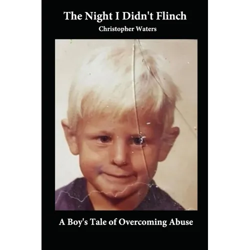 The Night I Didn't Flinch: A Boy's Tale of Overcoming Abuse - Paperback