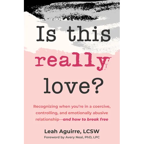 Is This Really Love?: Recognizing When You're in a Coercive, Controlling, and Emotionally Abusive Relationship--And How to Break Free - Paperback