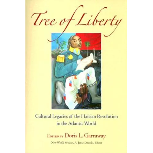 Tree of Liberty: Cultural Legacies of the Haitian Revolution in the Atlantic World - Paperback