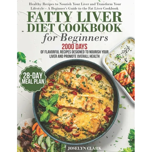 Fatty Liver Diet Cookbook: 2000 Days of Healthy & Reversal Everyday Recipes for Beginners & Experienced Guide to Improve Cleanse Detox and Suppor - Paperback