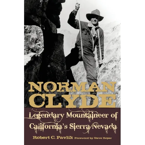 Norman Clyde: Legendary Mountaineer of California's Sierra Nevada - Paperback
