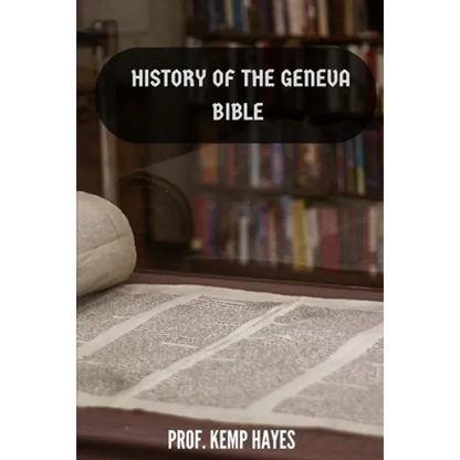 The history of the Geneva Bible: A detailed history of the Geneva Bible - Paperback