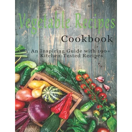 Vegetable Cookbook: An Inspiring Guide with 190+ Kitchen-Tested Recipes - Paperback