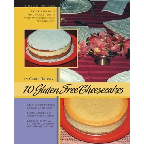 10 Gluten Free Cheesecakes: The Gracious Table: Desserts by Carol - Paperback