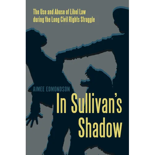 In Sullivan's Shadow: The Use and Abuse of Libel Law during the Long Civil Rights Struggle - Paperback