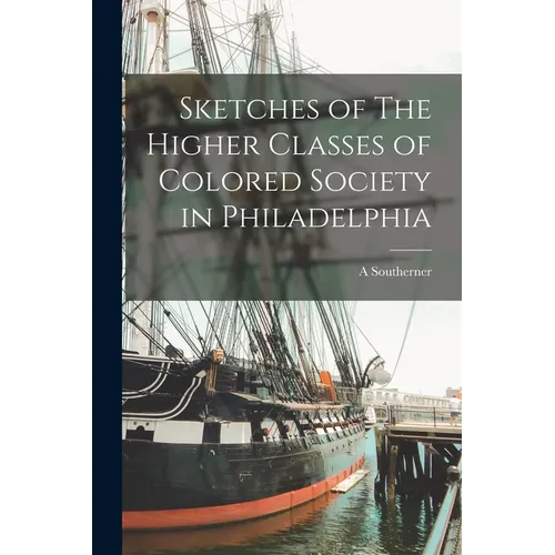 Sketches of The Higher Classes of Colored Society in Philadelphia - Paperback