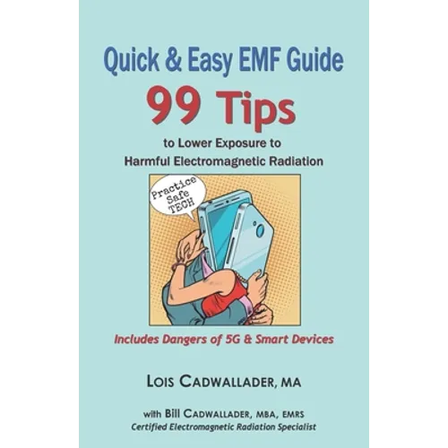 Quick & Easy EMF Guide: 99 Tips to Lower Exposure to Harmful Electromagnetic Radiation - Includes Dangers of 5G & Smart Devices - Paperback