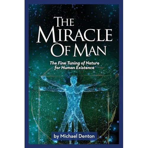 The Miracle of Man: The Fine Tuning of Nature for Human Existence - Paperback