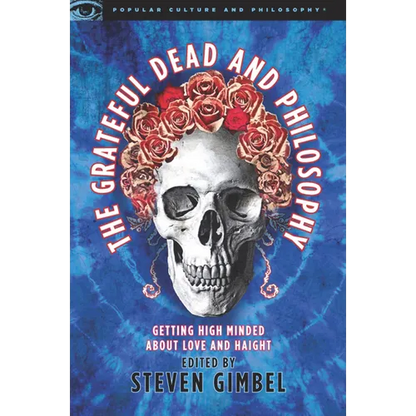 The Grateful Dead and Philosophy: Getting High Minded about Love and Haight - Paperback