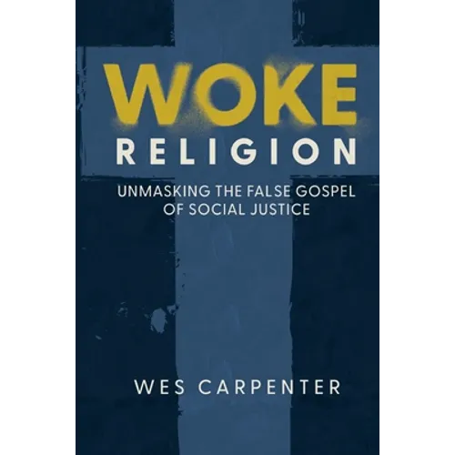 Woke Religion: Unmasking the False Gospel of Social Justice - Paperback