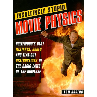 Insultingly Stupid Movie Physics: Hollywood's Best Mistakes, Goofs and Flat-Out Destructions of the Basic Laws of the Universe - Paperback