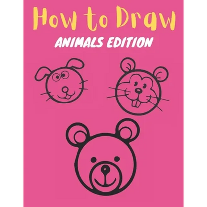 How to Draw: Animals Edition: Learn How to Draw Simple, Cute, Sweet Animals, Step by Step for Kids - Paperback