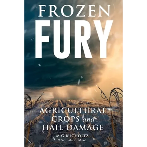 Frozen Fury: Agricultural Crops and Hail Damage - Paperback
