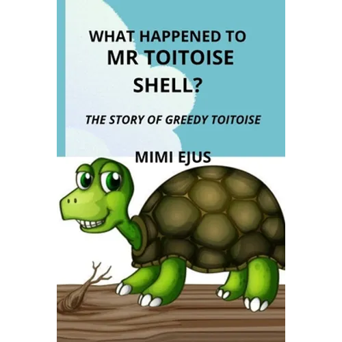What happened to Mr TOITOISE SHELL?: The story of greedy toitoise - Paperback