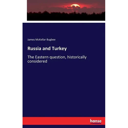 Russia and Turkey: The Eastern question, historically considered - Paperback