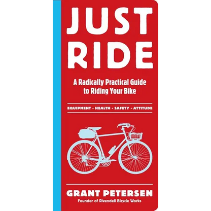 Just Ride: A Radically Practical Guide to Riding Your Bike - Paperback