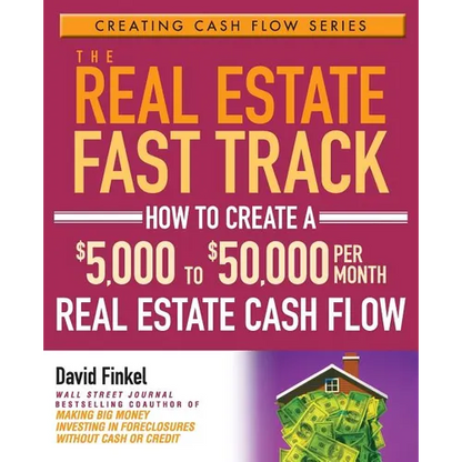 The Real Estate Fast Track: How to Create a $5,000 to $50,000 Per Month Real Estate Cash Flow - Paperback