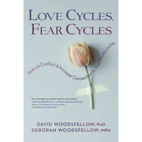 Love Cycles, Fear Cycles: Reduce Conflict and Increase Connection in Your Relationship - Paperback