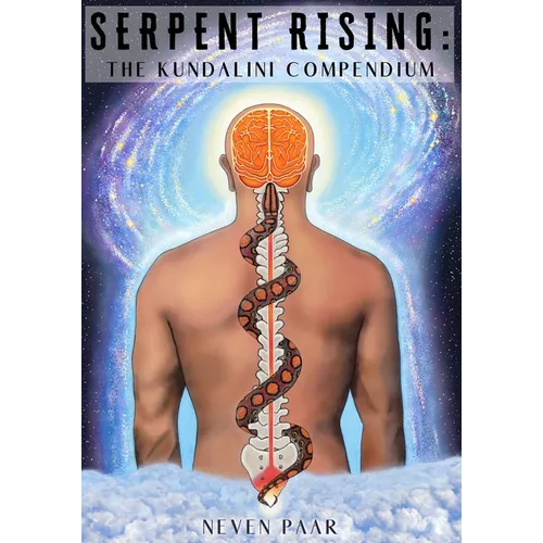Serpent Rising: The Kundalini Compendium (Standard Edition): The World's Most Comprehensive Body of Work on Human Energy Potential - Paperback