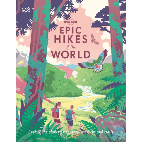 Lonely Planet Epic Hikes of the World: 200 Amazing Treks & Trails Travel Planning Tips & Advice 1 Day to Multi Week Adventures Beautiful Photography & - Paperback