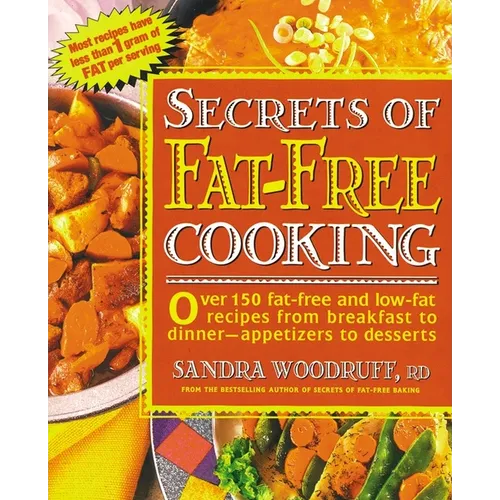 Secrets of Fat-Free Cooking: Over 150 Fat-Free and Low-Fat Recipes from Breakfast to Dinner -- Appetizers to Desserts - Paperback