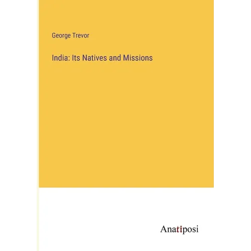 India: Its Natives and Missions - Paperback
