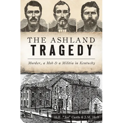 The Ashland Tragedy: Murder, a Mob & a Militia in Kentucky - Paperback