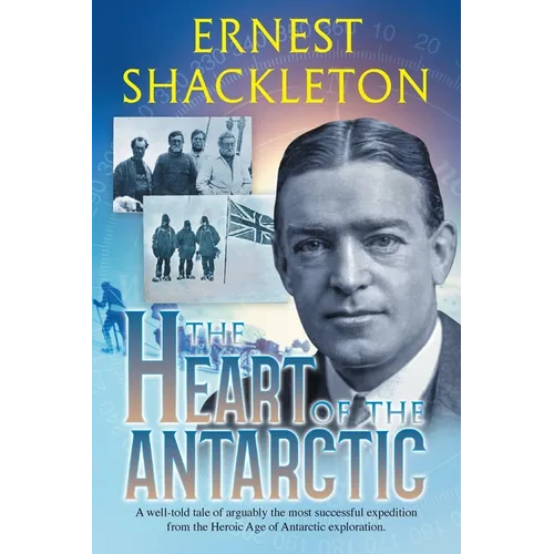 The Heart of the Antarctic (Annotated): Vol I and II - Paperback