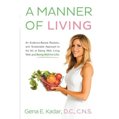 A Manner of Living: An Evidence-Based, Realistic, and Sustainable Approach to the Art of Eating Well, Living Well, and Being Well for Life - Paperback