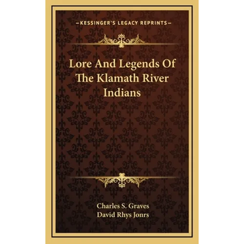 Lore And Legends Of The Klamath River Indians - Hardcover