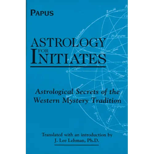 Astrology for Initiates: Astrological Secrets of the Western Mystery Tradition - Paperback
