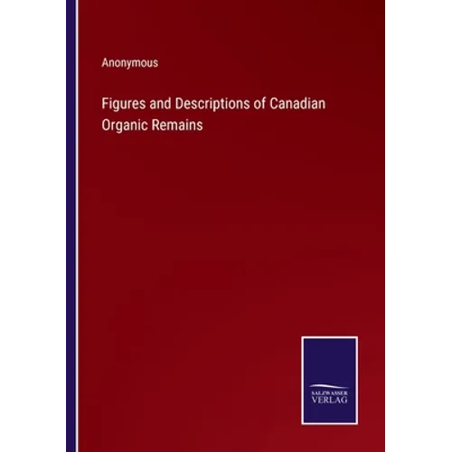 Figures and Descriptions of Canadian Organic Remains - Paperback