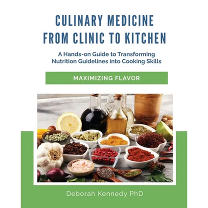 Culinary Medicine From Clinic to Kitchen: A Hands-on Guide to Transforming Nutrition Guidelines into Cooking Skills - Maximizing Flavor - Paperback
