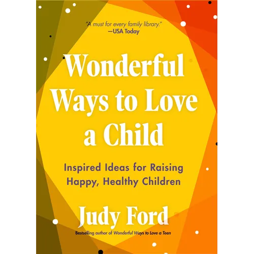 Wonderful Ways to Love a Child: Inspired Ideas for Raising Happy, Healthy Children - Paperback
