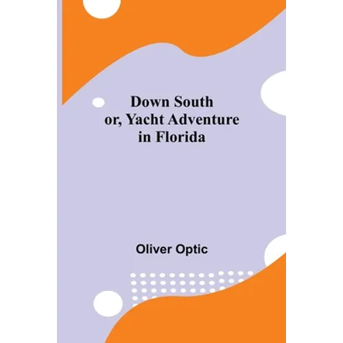 Down South; or, Yacht Adventure in Florida - Paperback
