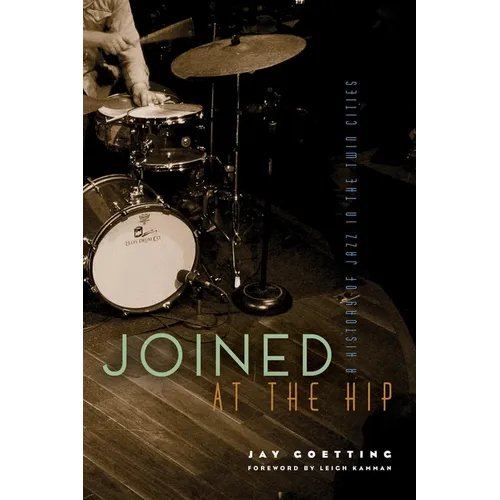 Joined at the Hip: A History of Jazz in the Twin Cities - Paperback