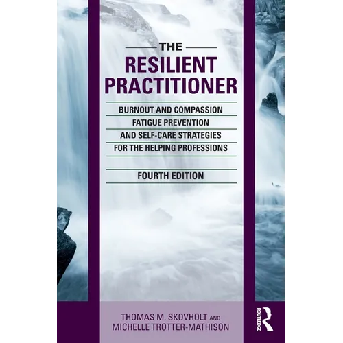 The Resilient Practitioner: Burnout and Compassion Fatigue Prevention and Self-Care Strategies for the Helping Professions, 4th Ed - Paperback