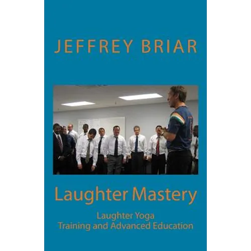 Laughter Mastery: Laughter Yoga: Training and Advanced Education - Paperback