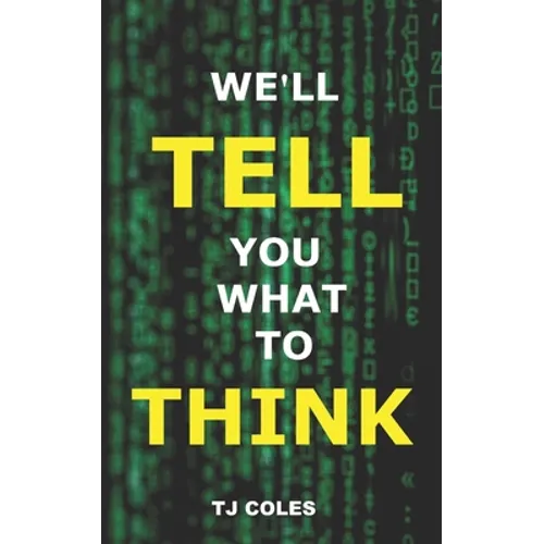 We'll Tell You What to Think: Wikipedia, Propaganda and the Making of Liberal Consensus - Paperback
