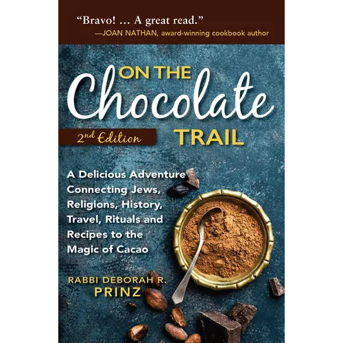 On the Chocolate Trail: A Delicious Adventure Connecting Jews, Religions, History, Travel, Rituals and Recipes to the Magic of Cacao (2nd Edition) - Hardcover