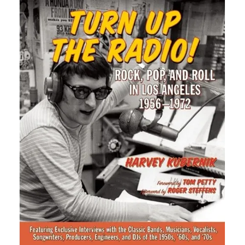 Turn Up the Radio!: Rock, Pop, and Roll in Los Angeles 1956a-1972 - Hardcover