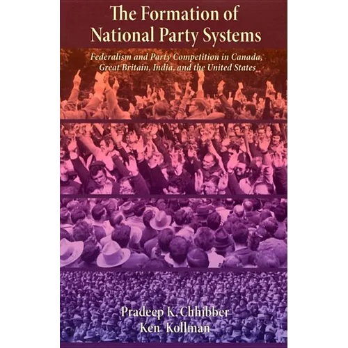 The Formation of National Party Systems: Federalism and Party Competition in Canada, Great Britain, India, and the United States - Paperback