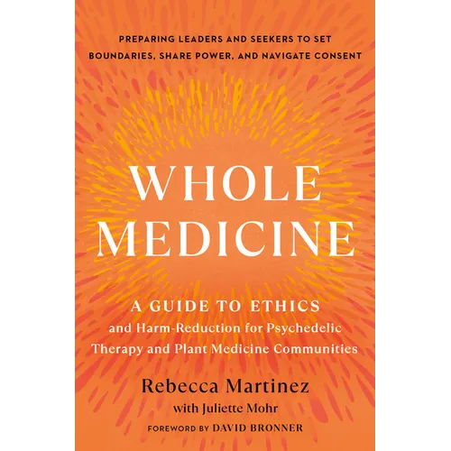 Whole Medicine: A Guide to Ethics and Harm-Reduction for Psychedelic Therapy and Plant Medicine Communities - Paperback