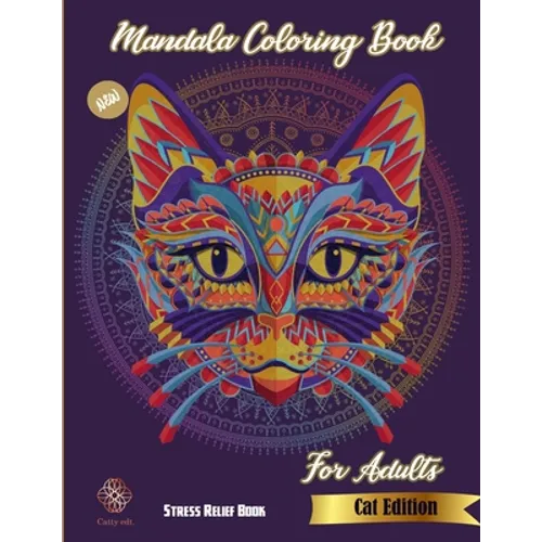 Mandala Coloring Book for adults: New Stress Relief Book Cat Edition: Catty Edt.: Stress Relieving Cat designs: Coloring Book For Adults - Paperback