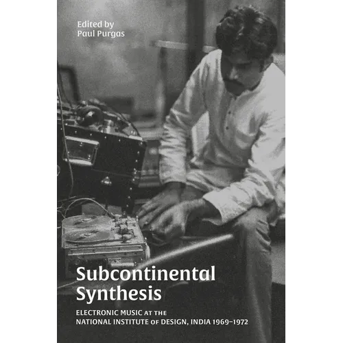 Subcontinental Synthesis: Electronic Music at the National Institute of Design, India 1969-1972 - Paperback