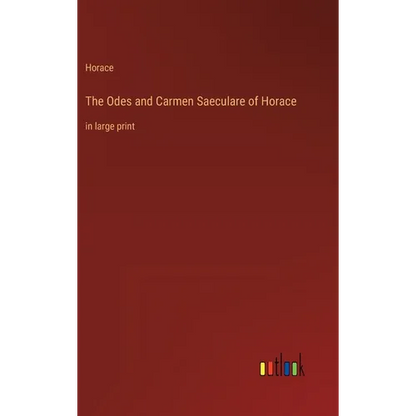 The Odes and Carmen Saeculare of Horace: in large print - Hardcover