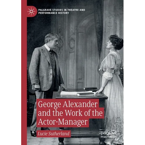 George Alexander and the Work of the Actor-Manager - Paperback