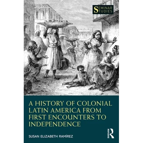 A History of Colonial Latin America from First Encounters to Independence - Paperback
