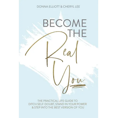 Become the Real You: The Practical Life Guide to Ditch Self Doubt, Stand in Your Power & Step into The Best Version of You - Hardcover