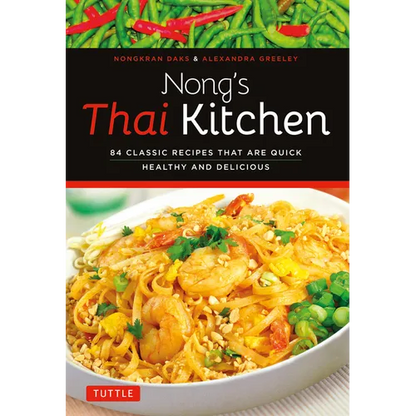 Nong's Thai Kitchen: 84 Classic Recipes That Are Quick, Healthy and Delicious - Paperback
